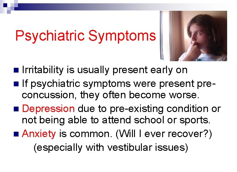 Psychiatric Symptoms Irritability is usually present early on n If psychiatric symptoms were present
