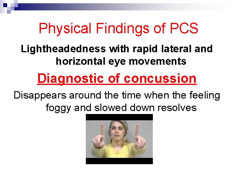 Physical Findings of PCS Lightheadedness with rapid lateral and horizontal eye movements Diagnostic of