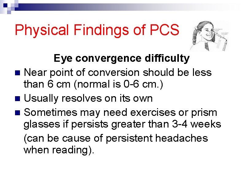 Physical Findings of PCS Eye convergence difficulty n Near point of conversion should be