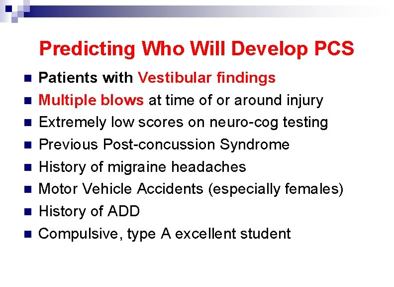 Predicting Who Will Develop PCS n n n n Patients with Vestibular findings Multiple