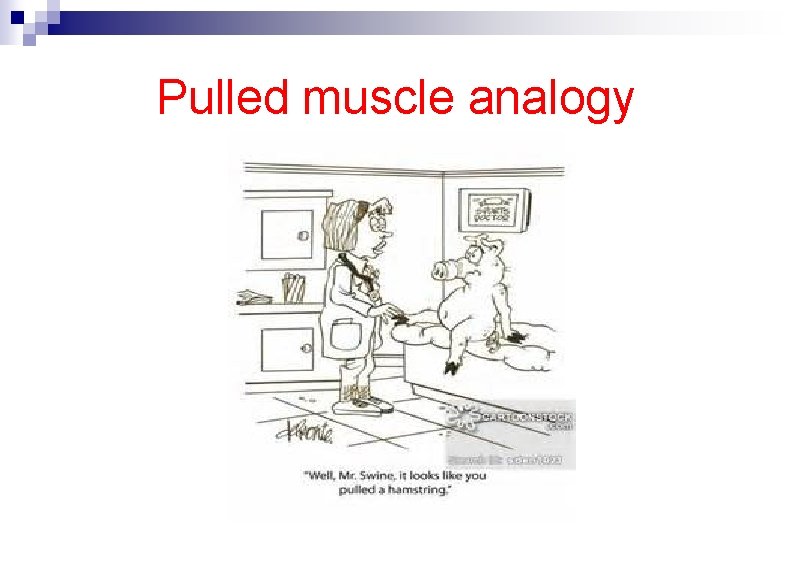 Pulled muscle analogy 