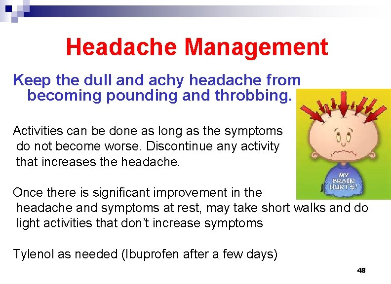 Headache Management Keep the dull and achy headache from becoming pounding and throbbing. Activities