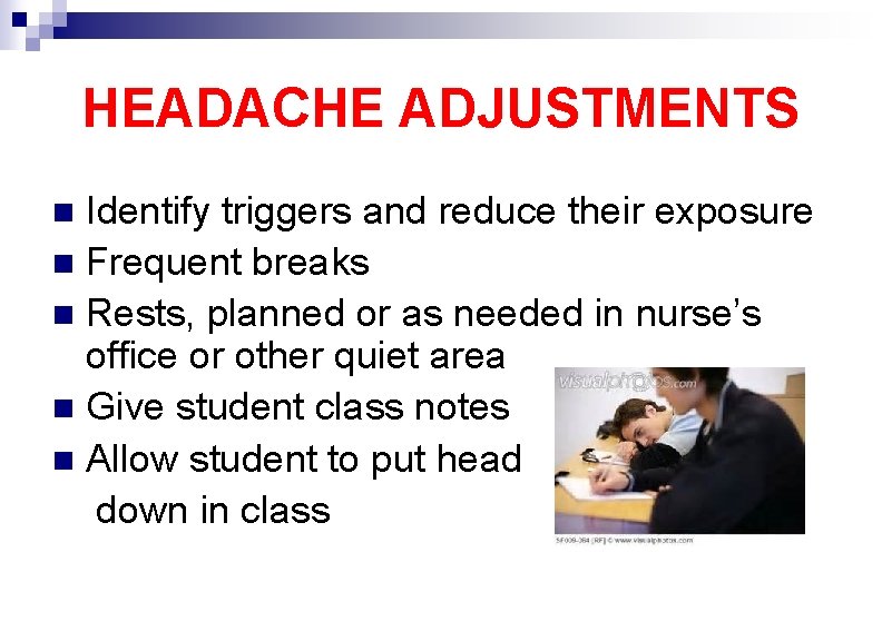 HEADACHE ADJUSTMENTS Identify triggers and reduce their exposure n Frequent breaks n Rests, planned