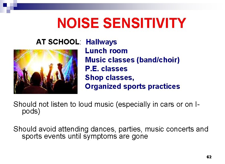 NOISE SENSITIVITY AT SCHOOL: Hallways Lunch room Music classes (band/choir) P. E. classes Shop