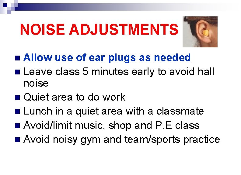 NOISE ADJUSTMENTS Allow use of ear plugs as needed n Leave class 5 minutes