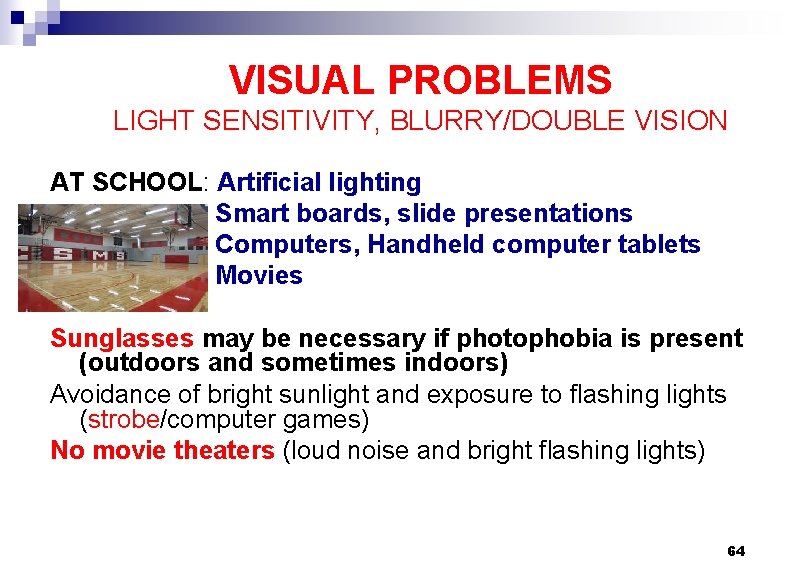 VISUAL PROBLEMS LIGHT SENSITIVITY, BLURRY/DOUBLE VISION AT SCHOOL: Artificial lighting Smart boards, slide presentations