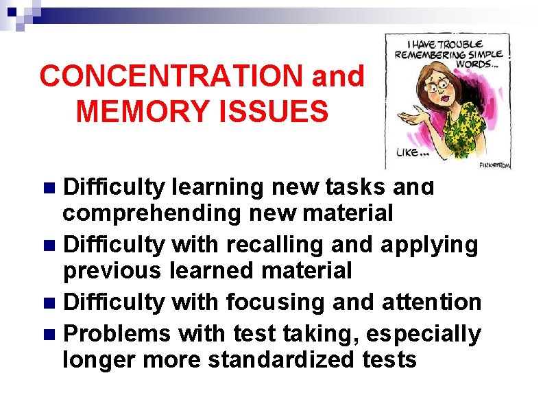 CONCENTRATION and MEMORY ISSUES Difficulty learning new tasks and comprehending new material n Difficulty
