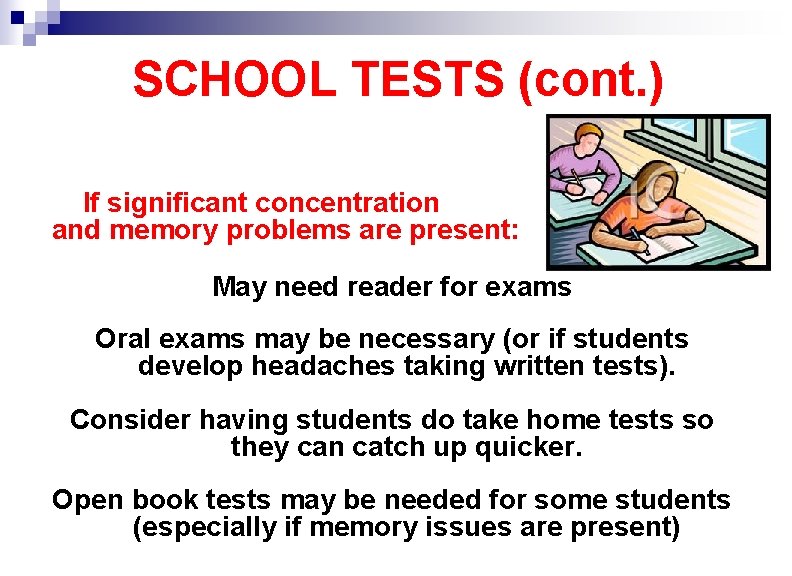 SCHOOL TESTS (cont. ) If significant concentration and memory problems are present: May need