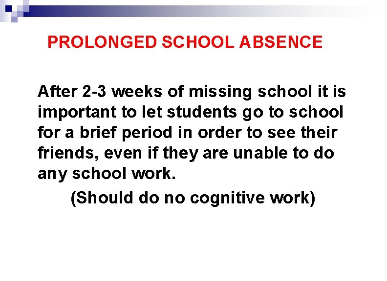 PROLONGED SCHOOL ABSENCE After 2 -3 weeks of missing school it is important to