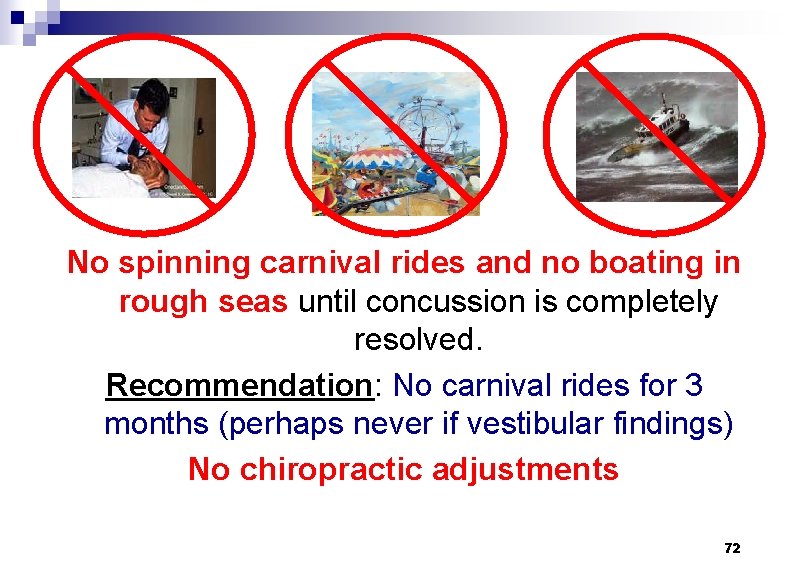 No spinning carnival rides and no boating in rough seas until concussion is completely