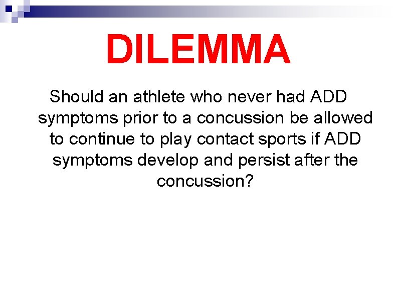 DILEMMA Should an athlete who never had ADD symptoms prior to a concussion be