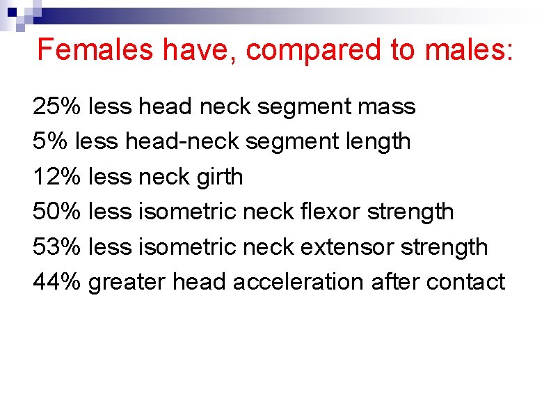 Females have, compared to males: 25% less head neck segment mass 5% less head-neck