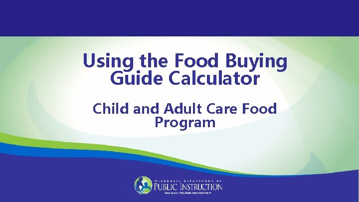 Using the Food Buying Guide Calculator Child and Adult Care Food Program 