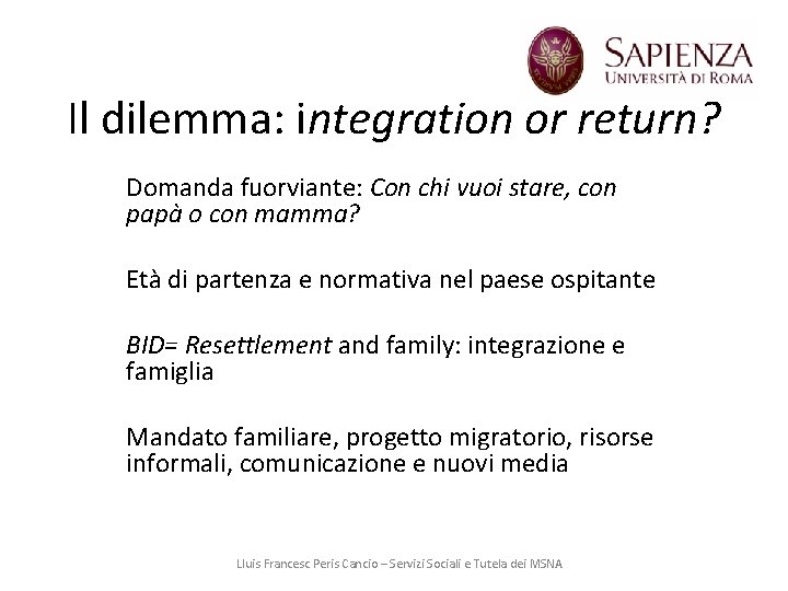 Il dilemma: integration or return? Domanda fuorviante: Con chi vuoi stare, con papà o