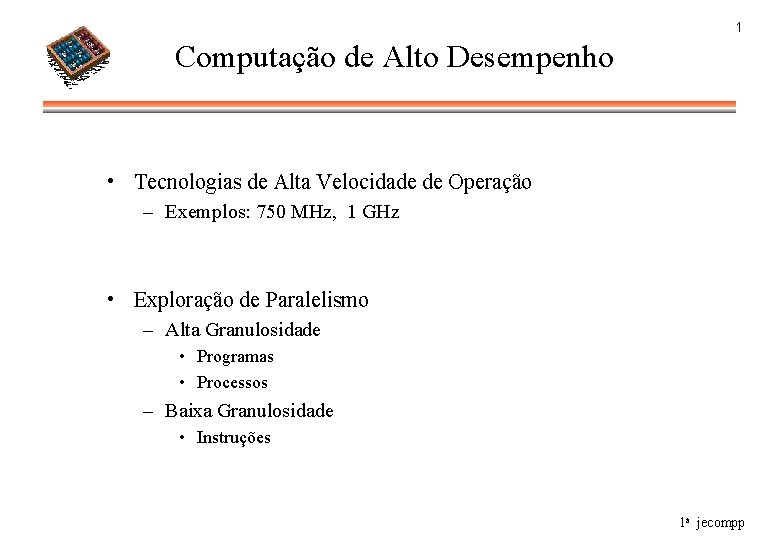1 Computação de Alto Desempenho • Tecnologias de Alta Velocidade de Operação – Exemplos: