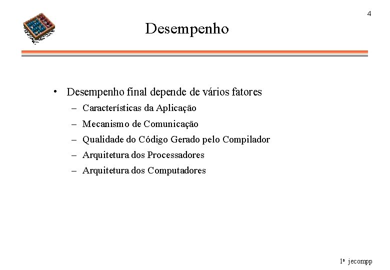 4 Desempenho • Desempenho final depende de vários fatores – Características da Aplicação –