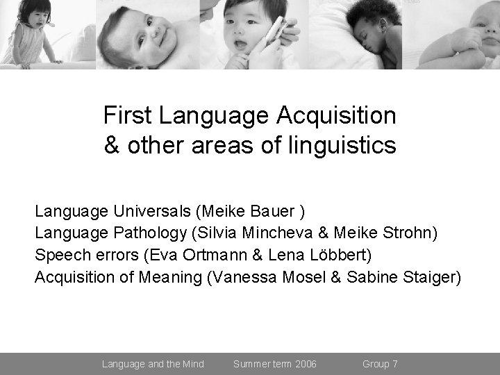 First Language Acquisition & other areas of linguistics Language Universals (Meike Bauer ) Language