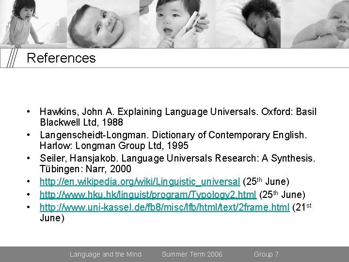 References • Hawkins, John A. Explaining Language Universals. Oxford: Basil Blackwell Ltd, 1988 •