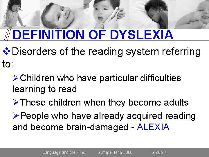 DEFINITION OF DYSLEXIA v. Disorders of the reading system referring to: ØChildren who have