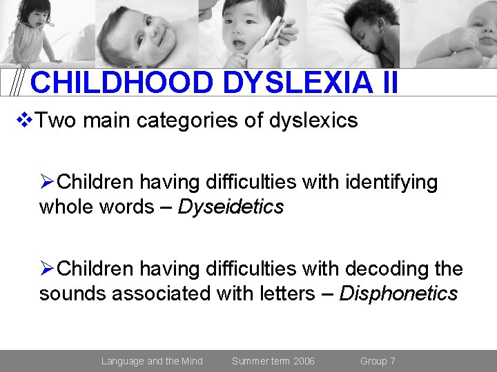 CHILDHOOD DYSLEXIA II v. Two main categories of dyslexics ØChildren having difficulties with identifying