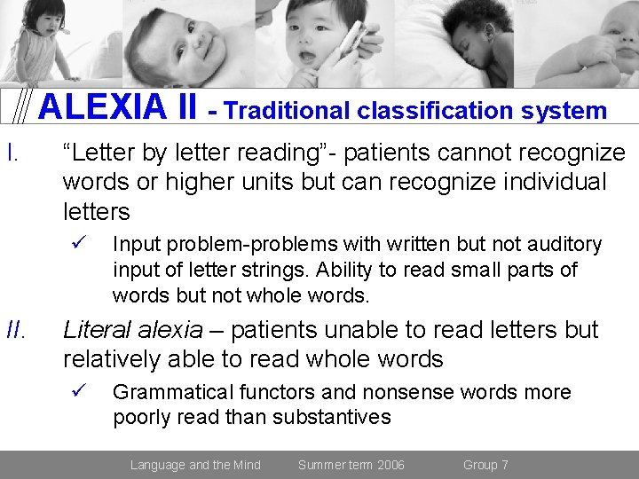 ALEXIA II - Traditional classification system I. “Letter by letter reading”- patients cannot recognize