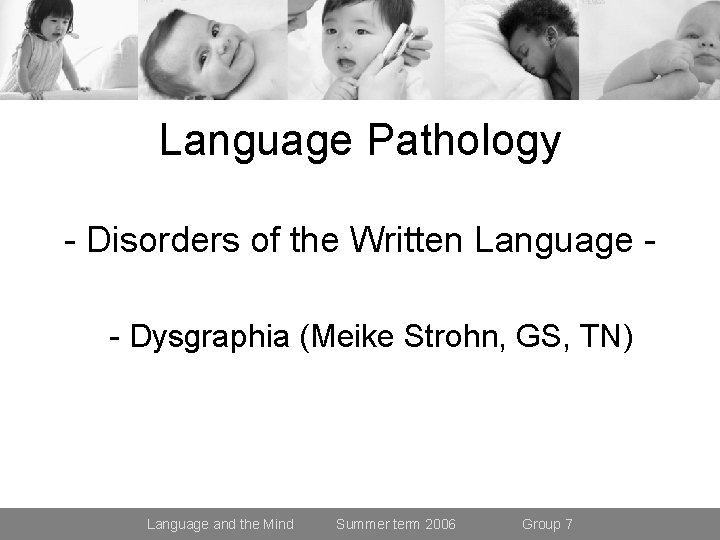 Language Pathology - Disorders of the Written Language - Dysgraphia (Meike Strohn, GS, TN)