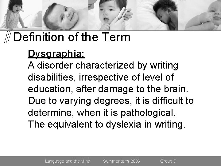 Definition of the Term Dysgraphia: A disorder characterized by writing disabilities, irrespective of level