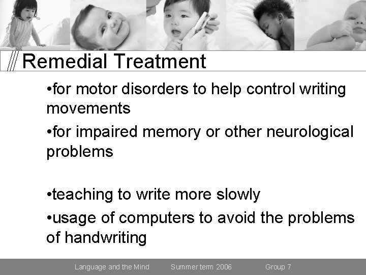 Remedial Treatment • for motor disorders to help control writing movements • for impaired