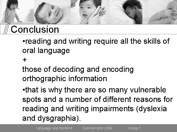 Conclusion • reading and writing require all the skills of oral language + those