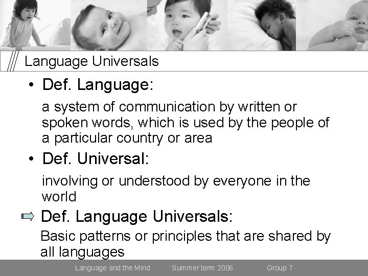 Language Universals • Def. Language: a system of communication by written or spoken words,