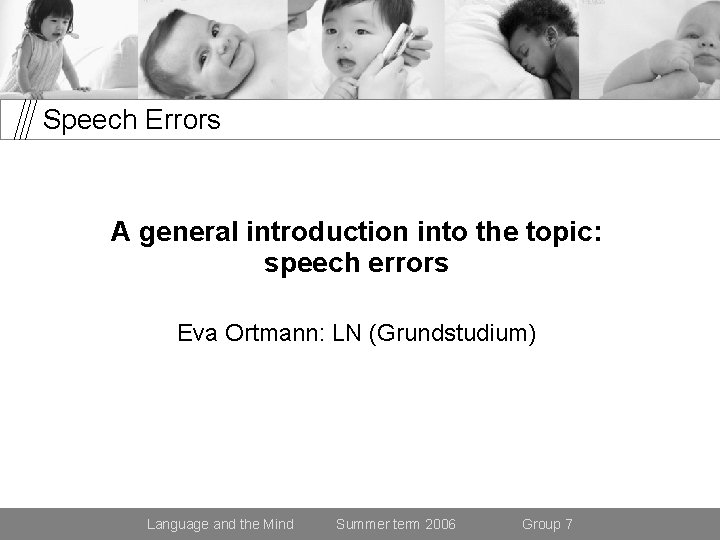 Speech Errors A general introduction into the topic: speech errors Eva Ortmann: LN (Grundstudium)