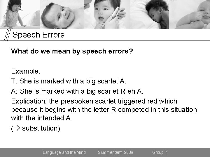 Speech Errors What do we mean by speech errors? Example: T: She is marked
