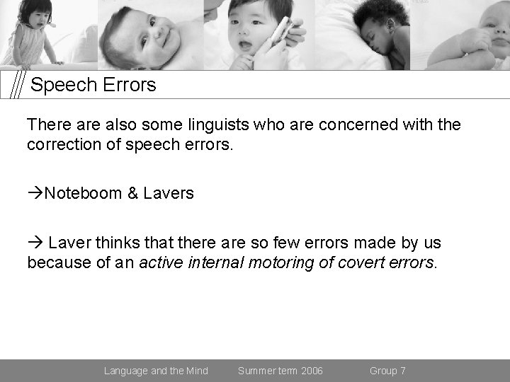 Speech Errors There also some linguists who are concerned with the correction of speech