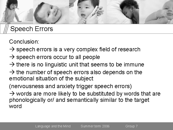 Speech Errors Conclusion: speech errors is a very complex field of research speech errors