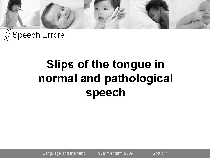 Speech Errors Slips of the tongue in normal and pathological speech Language and the