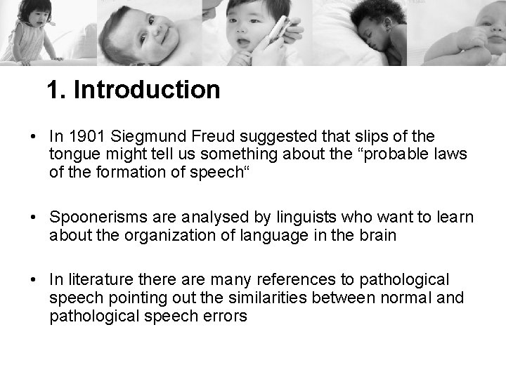 1. Introduction • In 1901 Siegmund Freud suggested that slips of the tongue might