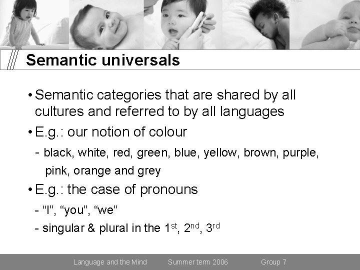 Semantic universals • Semantic categories that are shared by all cultures and referred to