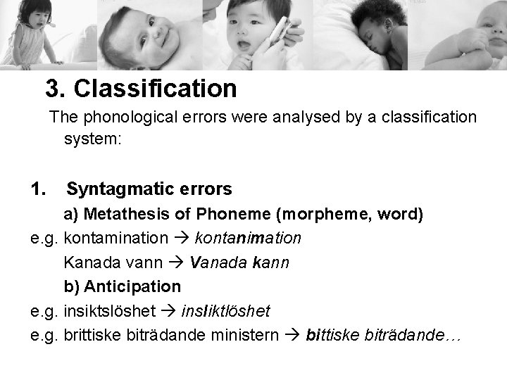 3. Classification The phonological errors were analysed by a classification system: 1. Syntagmatic errors