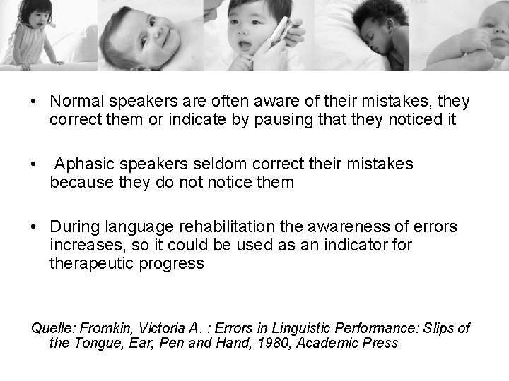  • Normal speakers are often aware of their mistakes, they correct them or