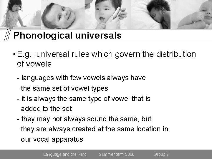 Phonological universals • E. g. : universal rules which govern the distribution of vowels