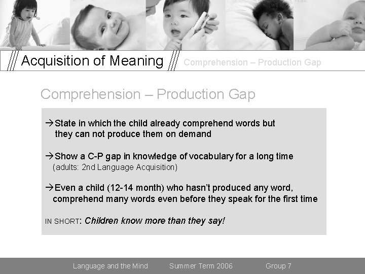 Acquisition of Meaning Comprehension – Production Gap State in which the child already comprehend
