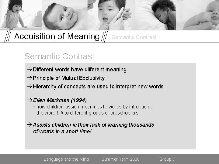 Acquisition of Meaning Semantic Contrast Different words have different meaning Principle of Mutual Exclusivity
