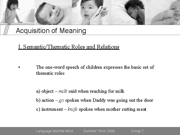 Acquisition of Meaning I. Semantic/Thematic Roles and Relations • The one-word speech of children