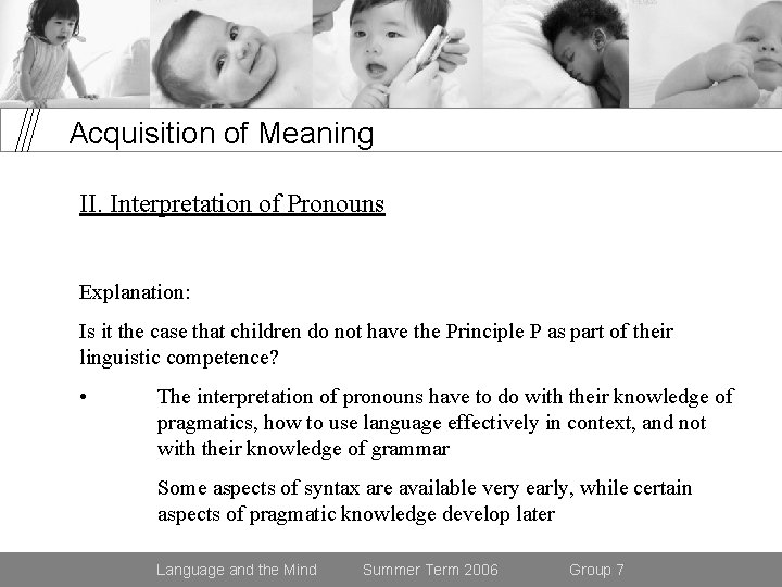 Acquisition of Meaning II. Interpretation of Pronouns Explanation: Is it the case that children