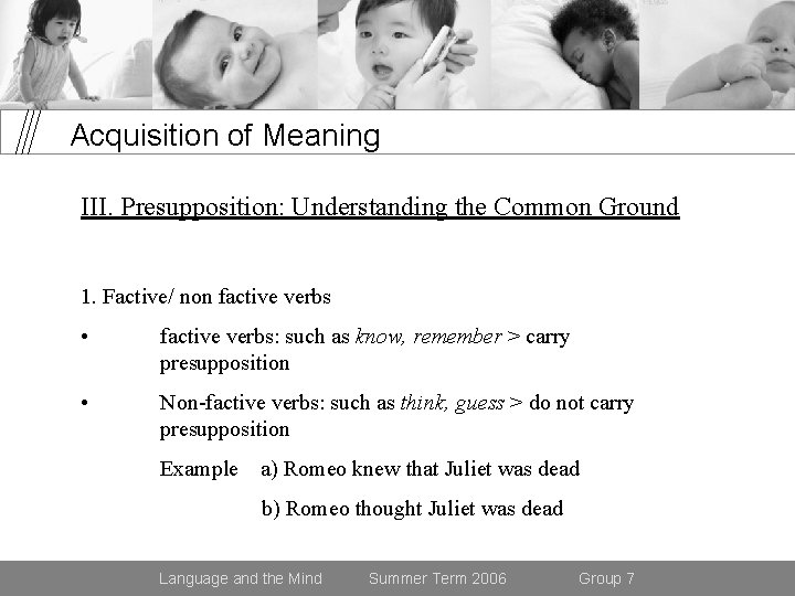 Acquisition of Meaning III. Presupposition: Understanding the Common Ground 1. Factive/ non factive verbs