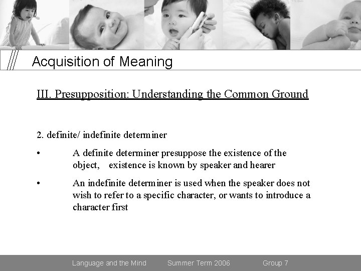 Acquisition of Meaning III. Presupposition: Understanding the Common Ground 2. definite/ indefinite determiner •