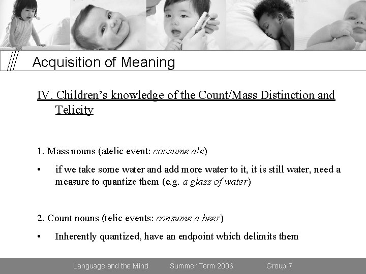 Acquisition of Meaning IV. Children’s knowledge of the Count/Mass Distinction and Telicity 1. Mass