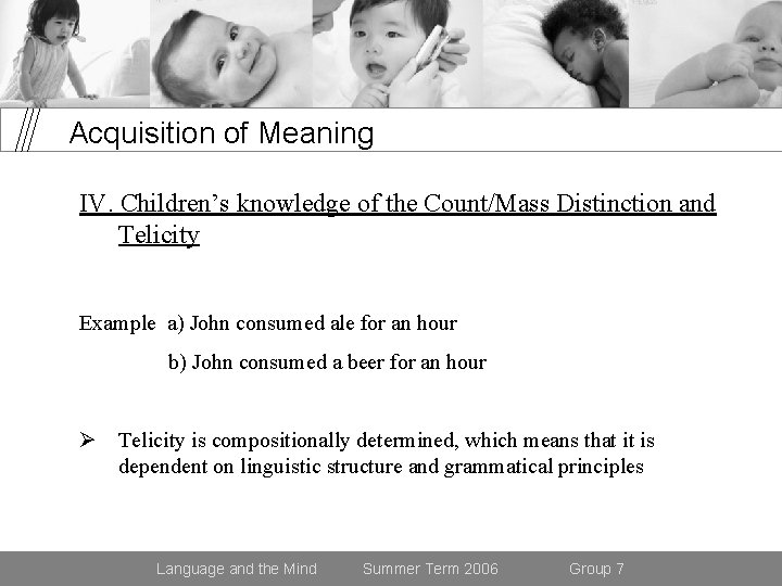 Acquisition of Meaning IV. Children’s knowledge of the Count/Mass Distinction and Telicity Example a)