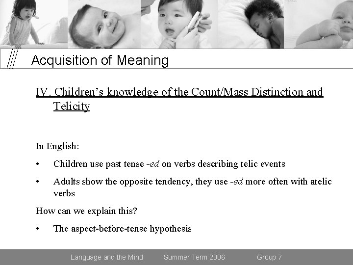 Acquisition of Meaning IV. Children’s knowledge of the Count/Mass Distinction and Telicity In English: