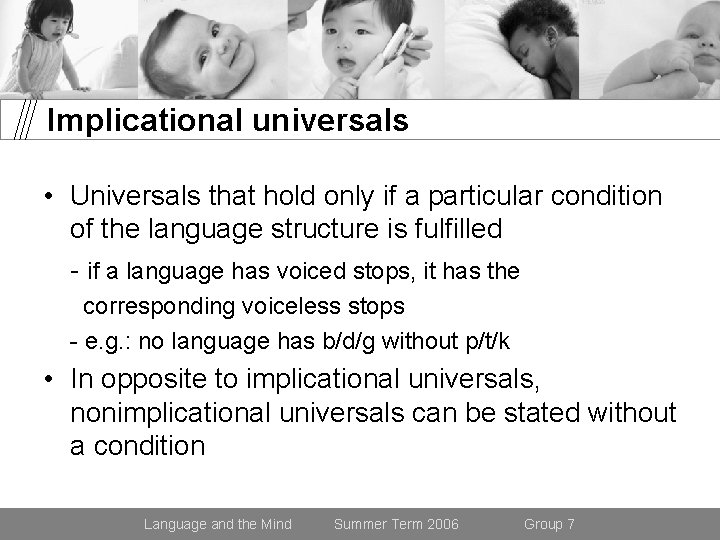 Implicational universals • Universals that hold only if a particular condition of the language